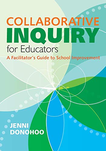 Collaborative Inquiry for Educators: A Facilitator's Guide To School Improvement