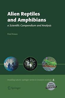 Alien Reptiles and Amphibians: a Scientific Compendium and Analysis (Invading Nature - Springer Series in Invasion Ecology, 4, Band 4)
