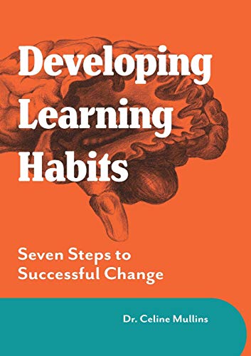 Developing Learning Habits: Seven Steps to Successful Change (Maximising Brain Potential, Band 2)