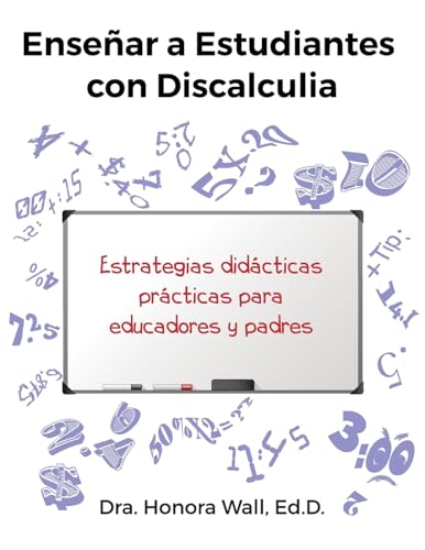 Enseñar a Estudiantes con Discalculia: Cómo enseñar a los alumnos con el Trastorno Específico del Aprendizaje discalculia