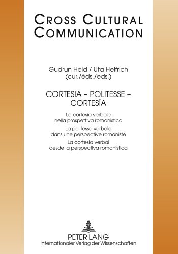 Cortesia - Politesse - Cortesía: La cortesia verbale nella prospettiva romanistica- La politesse verbale dans une perspective romaniste- La cortesía ... teóric (Cross-Cultural Communications)