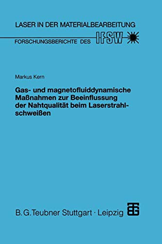 Gas- und magnetofluiddynamische Maßnahmen zur Beeinflussung der Nahtqualität beim Laserstrahlschweißen (Laser in der Materialbearbeitung) (German Edition): Diss.