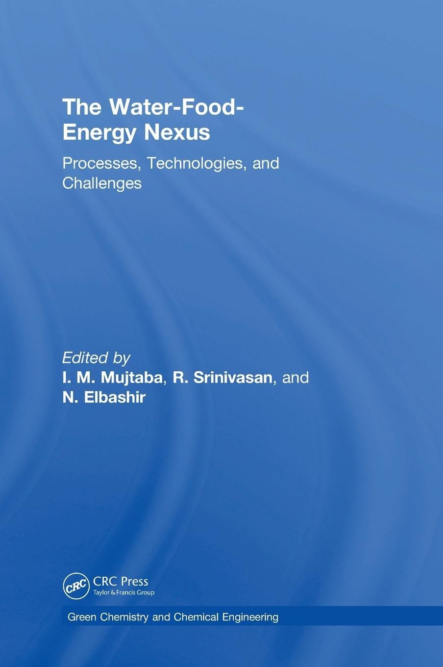The Water-Food-Energy Nexus: Processes, Technologies, and Challenges (Green Chemistry and Chemical Engineering)