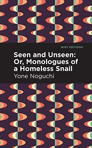 Seen and Unseen: Or, Monologues of a Homeless Snail (Mint Editions―Voices From API)