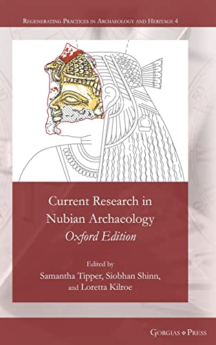 Current Research in Nubian Archaeology: Oxford Edition (Regenerating Practices in Archaeology and Heritage, Band 4)