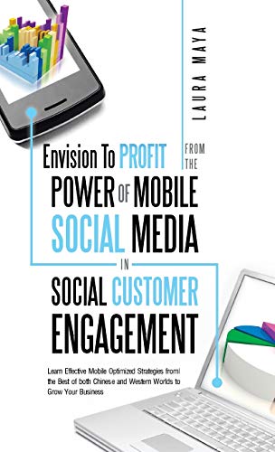 Envision to Profit from the Power of Mobile Social Media in Social Customer Engagement: Learn Effective Mobile Optimized Strategies from the Best of B