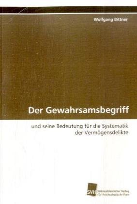 Der Gewahrsamsbegriff: und seine Bedeutung für die Systematik der Vermögensdelikte