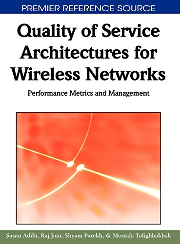 Quality of Service Architectures for Wireless Networks: Performance Metrics and Management (Premier Reference Source)