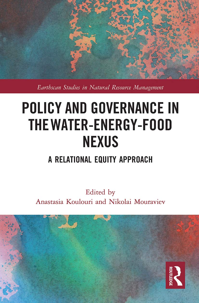 Policy and Governance in the Water-Energy-Food Nexus: A Relational Equity Approach (Earthscan Studies in Natural Resource Management)
