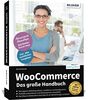 WooCommerce - Das große Handbuch: Für Einsteiger und Fortgeschrittene – keine Vorkenntnisse in WordPress oder WooCommerce erforderlich