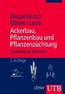 Ackerbau, Pflanzenbau und Pflanzenzüchtung: Grundwissen Bachelor