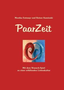 PaarZeit: Mit dem Wunsch-Spiel zu einer erfüllenden Liebeskultur