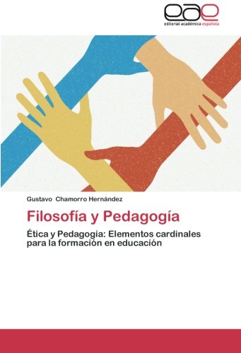 Filosofía y Pedagogía: Ética y Pedagogía: Elementos cardinales para la formación en educación