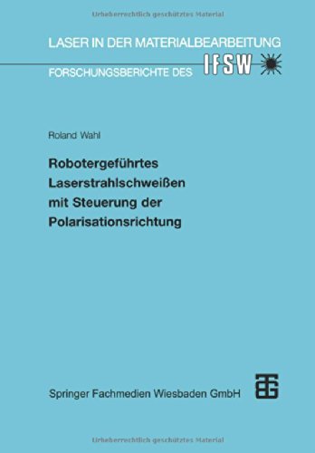 Robotergeführtes Laserstrahlschweißen mit Steuerung der Polarisationsrichtung (Laser in der Materialbearbeitung)