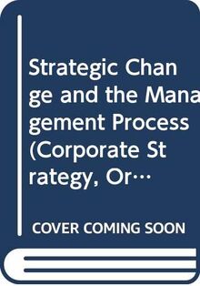 Strategic Change and the Management Process (Corporate Strategy, Organization & Change)