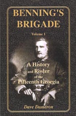 Benning's Brigade: Volume 1, A History and Roster of the Fifteenth Georgia