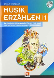 Musik erzählen 1: Fertige Unterrichtsbausteine für das Fach Musik - 9 Hörgeschichten mit Arbeitsblättern