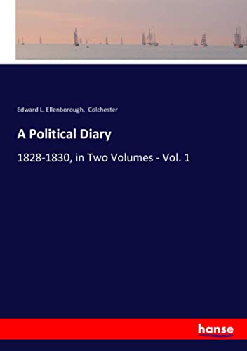 A Political Diary: 1828-1830, in Two Volumes - Vol. 1