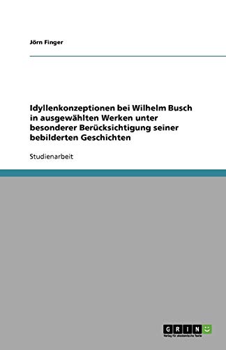 Idyllenkonzeptionen bei Wilhelm Busch in ausgewählten Werken unter besonderer Berücksichtigung seiner bebilderten Geschichten