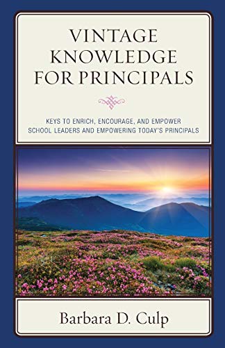Vintage Knowledge for Principals: Keys to Enrich, Encourage, and Empower School Leaders and Empowering Today's Principals (Words of Wisdom)