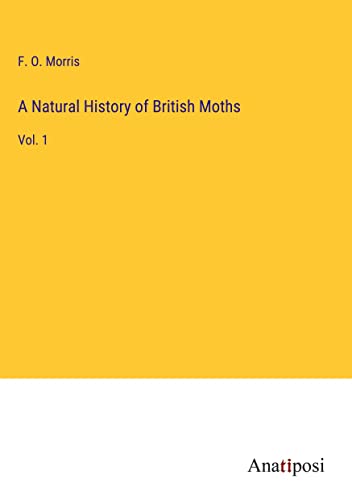 A Natural History of British Moths: Vol. 1