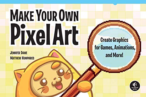 Jennifer Dawe Make Your Own Pixel Art, Create Graphics For Games, Animations, And More!