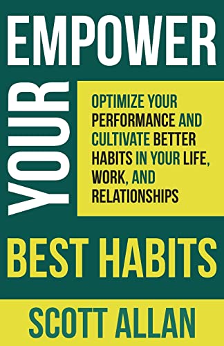 Empower Your Best Habits: Create Better Habits for Your Life, Finance, Productivity, Physical and Mental Health: Optimize Your Performance and ... (Pathways to Mastery Series, Band 7)