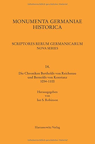 Die Chroniken Bertholds von Reichenau und Bernolds von Konstanz 1054-1100 (MGH - Scriptores Rerum Germanicarum, Nova Series)