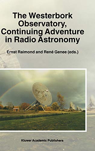 The Westerbork Observatory, Continuing Adventure in Radio Astronomy (Astrophysics and Space Science Library, 207, Band 207)