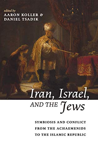 Iran, Israel, and the Jews: Symbiosis and Conflict from the Achaemenids to the Islamic Republic (Yeshiva University Center for Israel Studies)