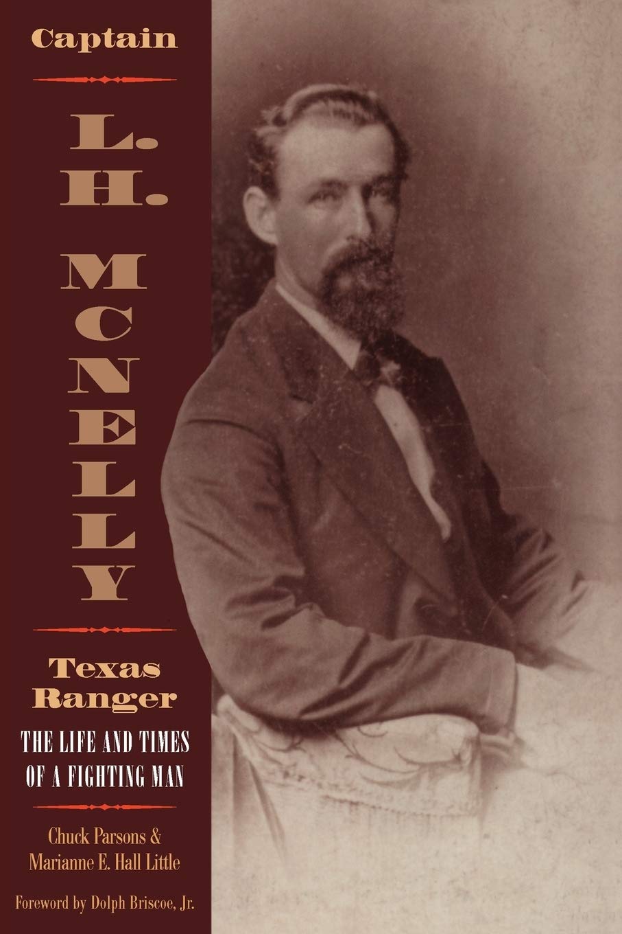 Captain L.H. McNelly, Texas Ranger: The Life & Times of a Fighting Man