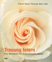 Trauung feiern: Ehe-Werkbuch mit Gottesdienstmodellen