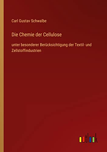Die Chemie der Cellulose: unter besonderer Berücksichtigung der Textil- und Zellstoffindustrien