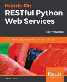 Hands-On RESTful Python Web Services: Develop RESTful web services or APIs with modern Python 3.7, 2nd Edition (English Edition)