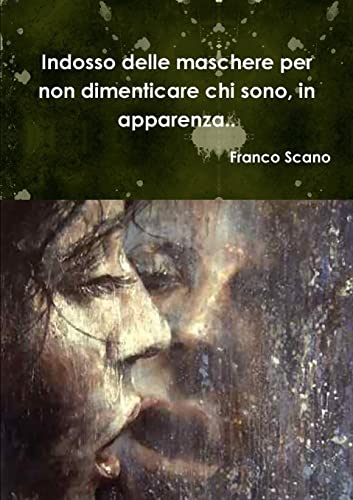 Indosso Delle Maschere Per Non Dimenticare Chi Sono, In Apparenza..
