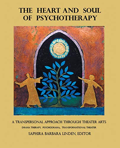 The Heart and Soul of Psychotherapy: A Transpersonal Approach through Theater Arts