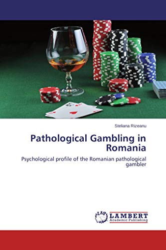 Pathological Gambling in Romania: Psychological profile of the Romanian pathological gambler