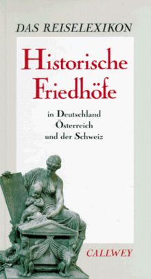 Das Reiselexikon: Historische Friedhöfe in Deutschland, Österreich und der Schweiz