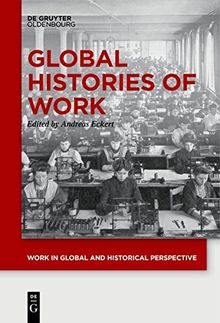 Global Histories of Work (Work in Global and Historical Perspective, Band 1)