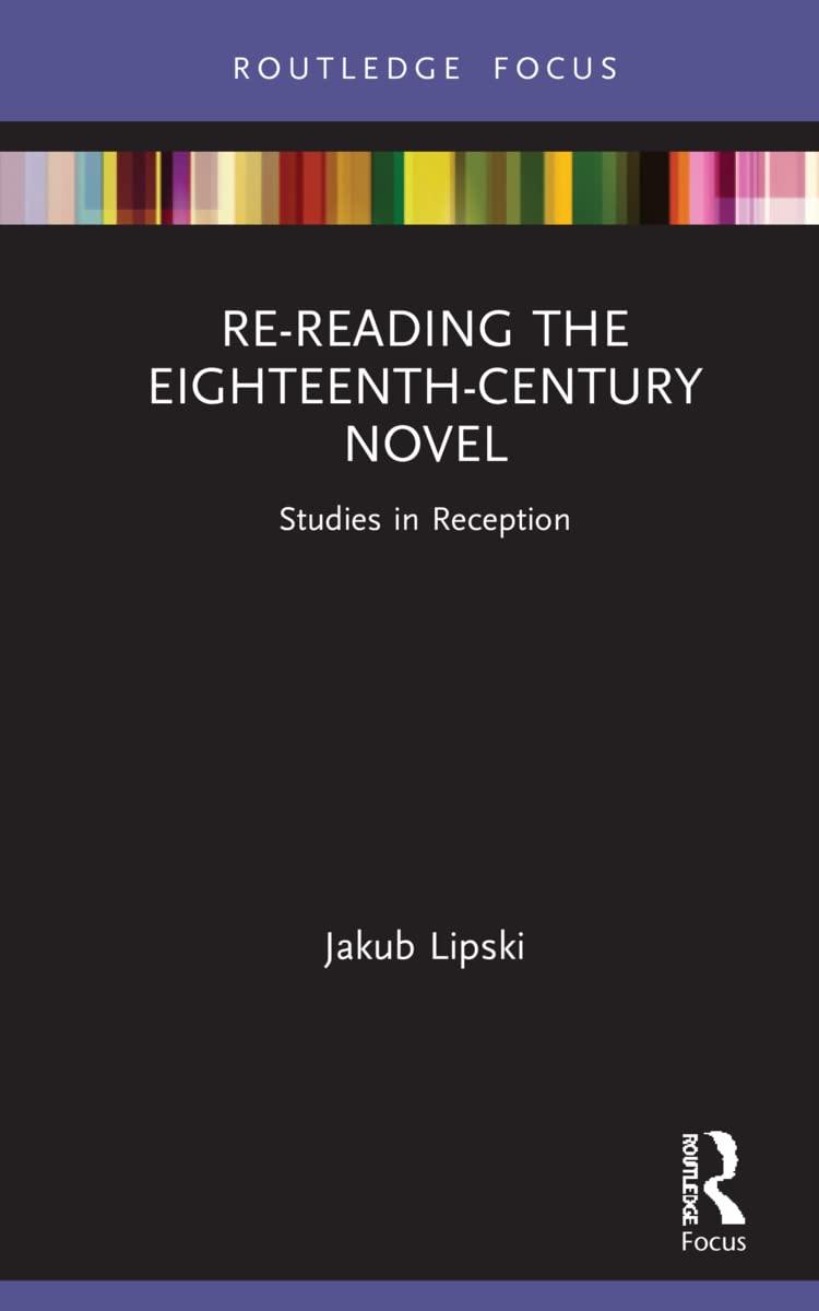 Re-Reading the Eighteenth-Century Novel: Studies in Reception (Routledge Focus on Literature)