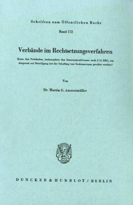 Verbände im Rechtsetzungsverfahren.: Kann den Verbänden, insbesondere den Beamtenkoalitionen nach § 94 BBG, ein Anspruch auf Beteiligung bei der ... (Schriften Zum Offentlichen Recht, 172)