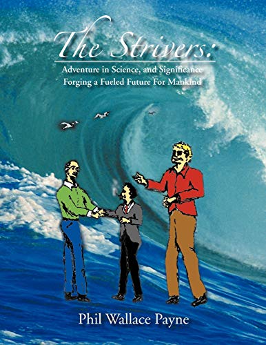 The Strivers: Adventure in Science, and Significance Forging a Fueled Future for Mankind