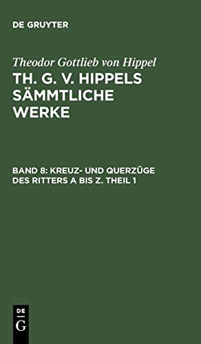 Kreuz- und Querzüge des Ritters A bis Z. Theil 1 (Theodor Gottlieb von Hippel: Th. G. v. Hippels sämmtliche Werke)