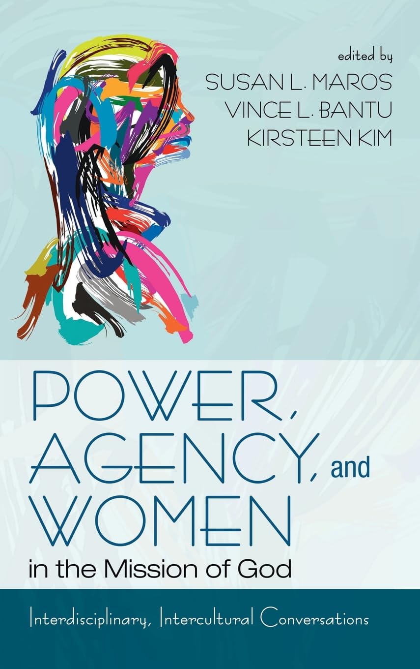 Power, Agency, and Women in the Mission of God: Interdisciplinary, Intercultural Conversations