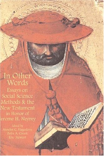 In Other Words: Essays on Social Science Methods and the New Testament in Honor of Jerome H. Neyrey (Social World of Biblical Antiquity, Second, Band 1)