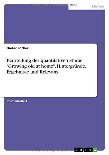 Beurteilung der quantitativen Studie Growing old at home. Hintergründe, Ergebnisse und Relevanz