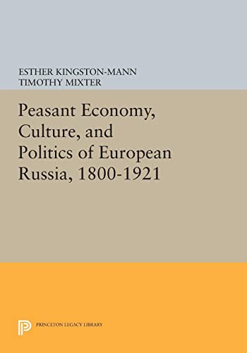 Peasant Economy, Culture, and Politics of European Russia, 1800-1921 (Princeton Legacy Library)