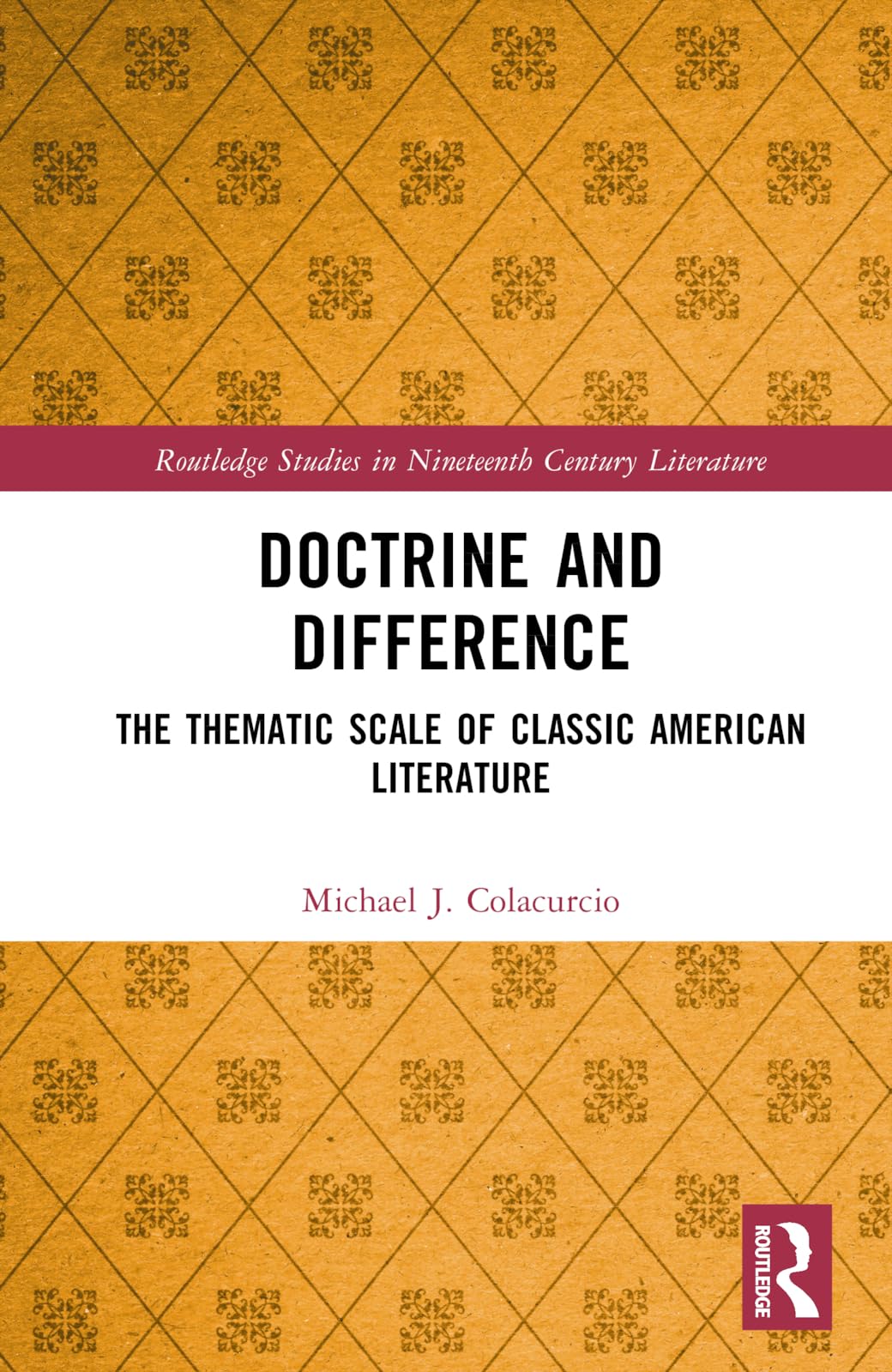 Doctrine and Difference: The Thematic Scale of Classic American Literature (Routledge Studies in Nineteenth Century Literature)