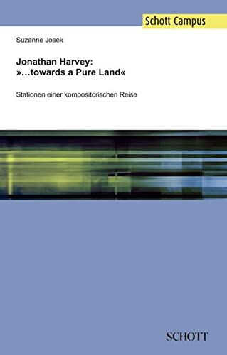 Jonathan Harvey: »...towards a Pure Land«: Stationen einer kompositorischen Reise