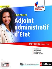 Concours adjoint administratif d'Etat : catégorie C : tout-en-un, écrit + oral